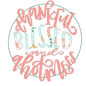 Thankful, Blessed, & a hot mess - Graphic Tee