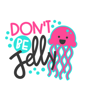 Don't be Jelly - Printed Tee