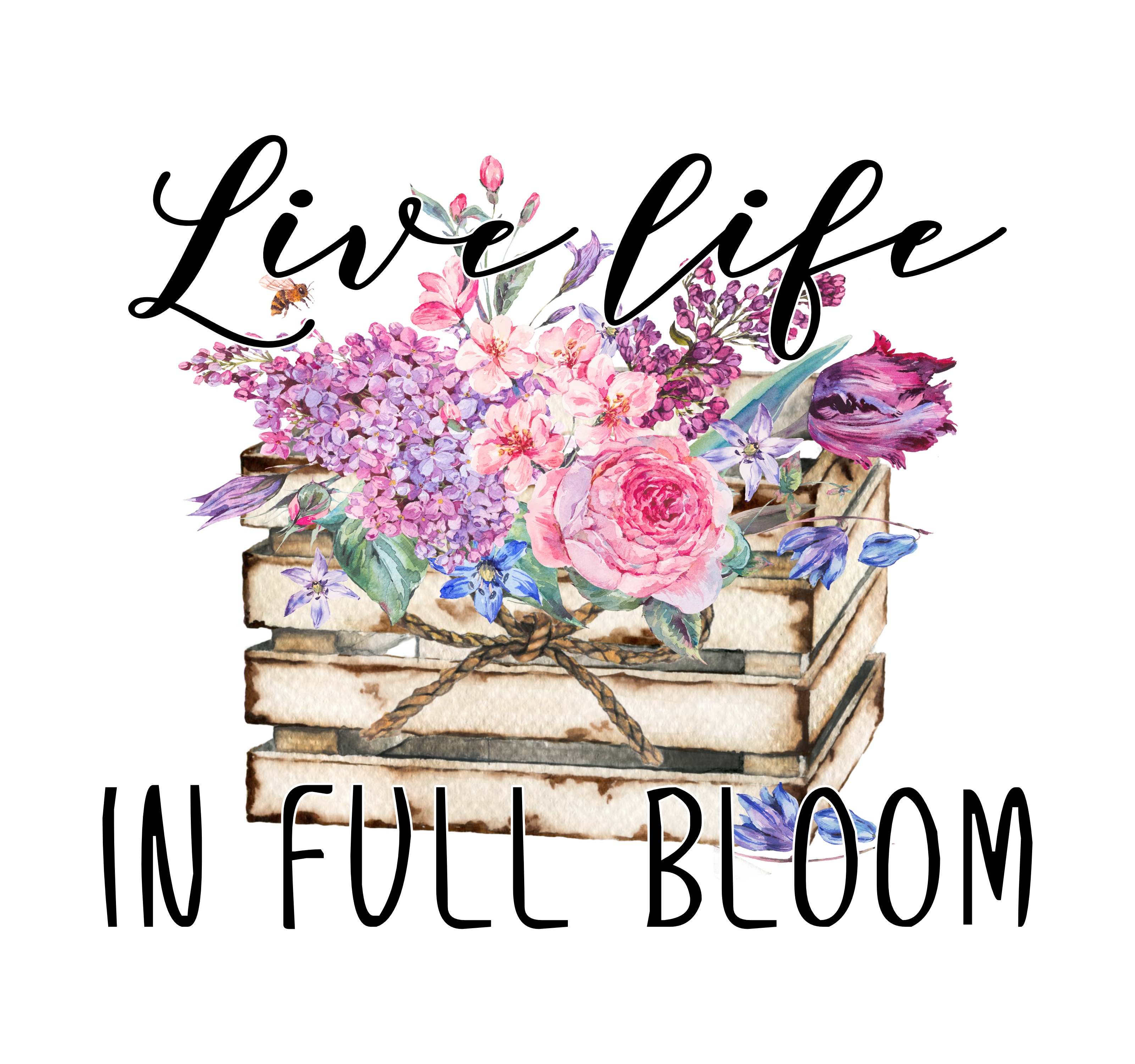 Live Life in Full Bloom - Crate of Flowers - Graphic Tee