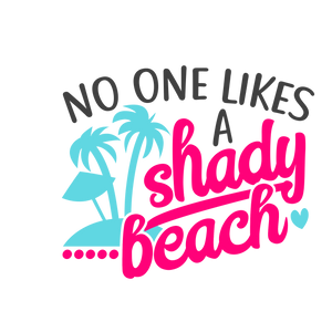 No One Likes a Shady Beach - Printed Tee